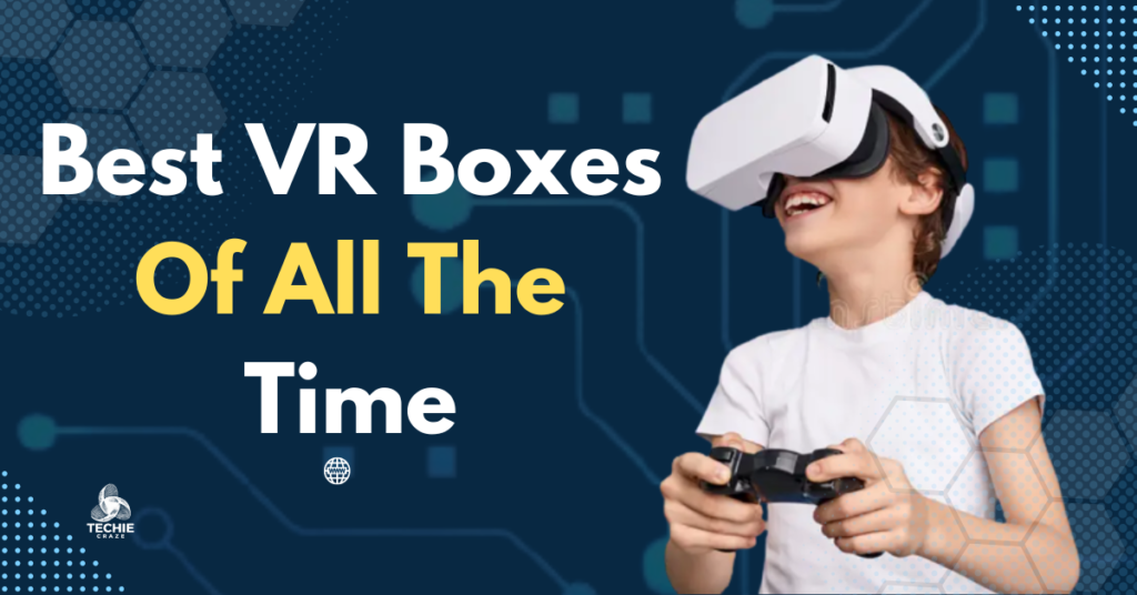 Best VR Boxes Of All The Time