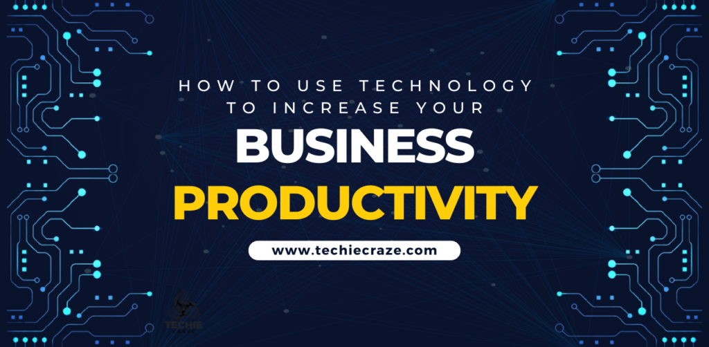 Use technology to increase your business productivity